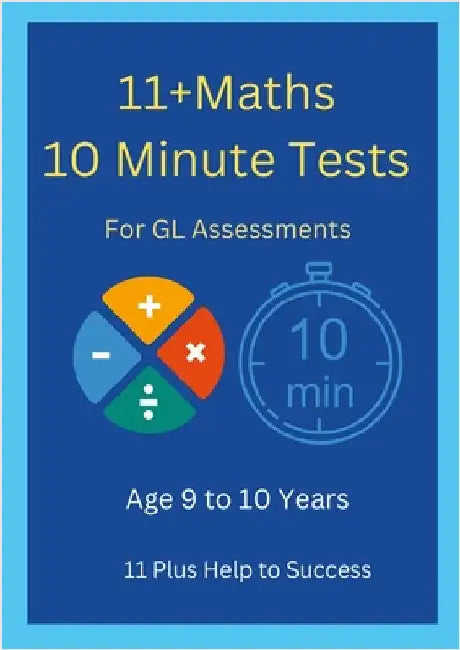11+ Maths 10 Minute Tests -Age 9 to 10 ( For GL Assessment ) by Help to Success, 11 Plus