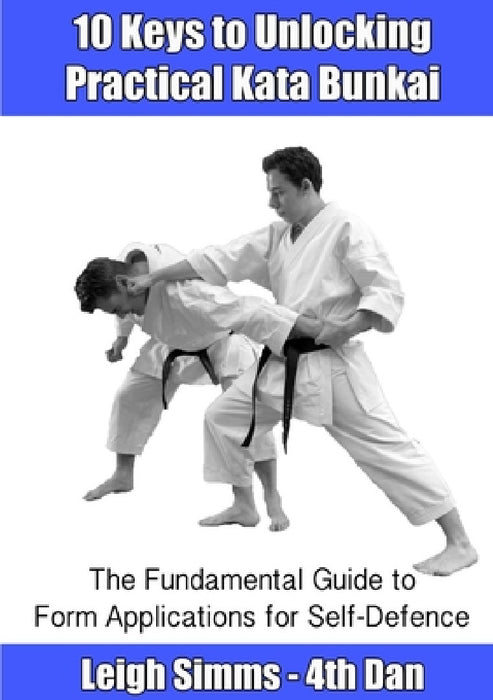 10 Keys to Unlocking Practical Kata Bunkai by Leigh Simms