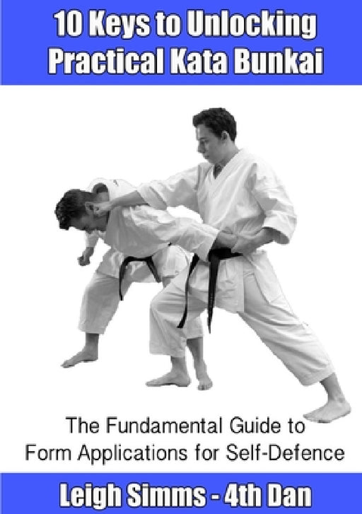 10 Keys to Unlocking Practical Kata Bunkai by Leigh Simms