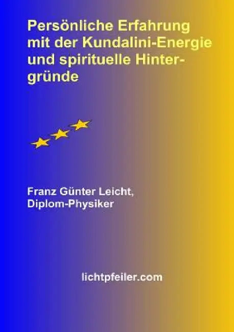 Persoenliche Erfahrung mit der Kundalini-Energie und spirituelle Hintergruende by Franz Günter Leicht