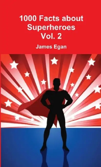 1000 Facts about Superheroes Vol. 2 by James Egan
