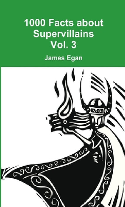 1000 Facts about Supervillains Vol. 3 by James Egan