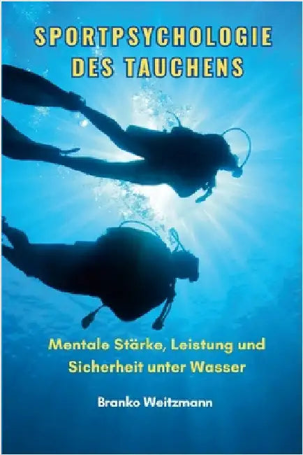 Sportpsychologie des Tauchens: Mentale Stärke, Leistung und Sicherheit unter Wasser by Weitzmann, Branko