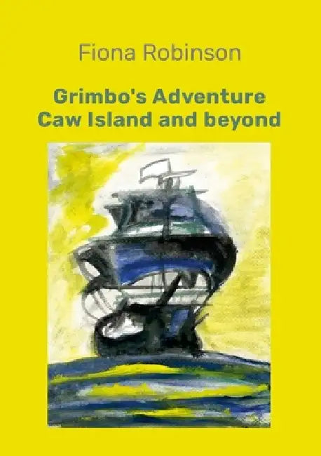 Gimbo's Adventure: Caw Island and beyond by Fiona Robinson
