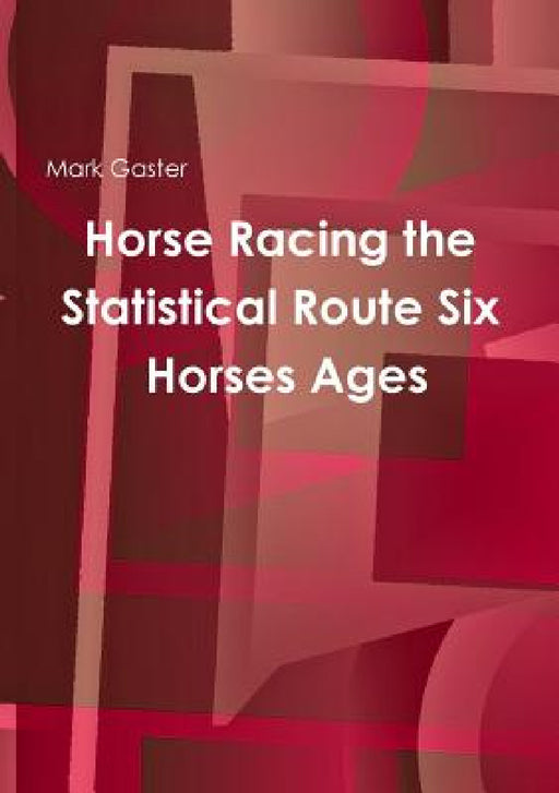 Horse Racing the Statistical Route Six Horses Ages by Mark Gaster
