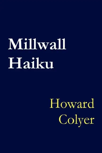 Millwall Haiku by Howard Colyer