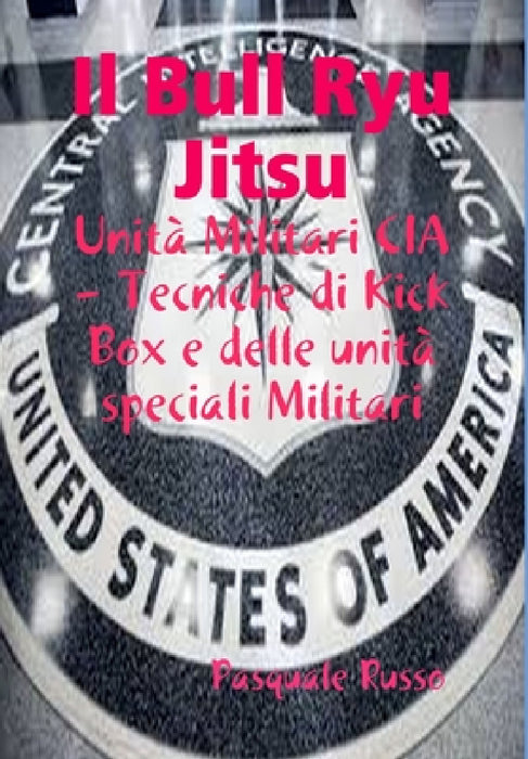 Il Bull Ryu Jitsu - Unità Militari CIA by Pasquale Russo