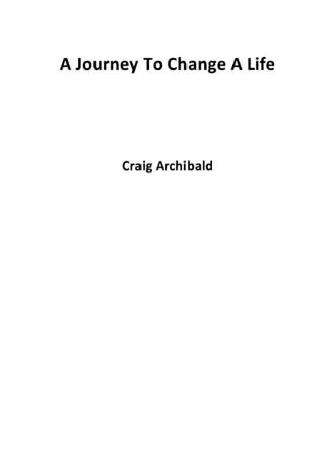 A Journey To Change A Life by Craig Archibald