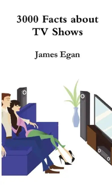 3000 Facts about TV Shows by James Egan
