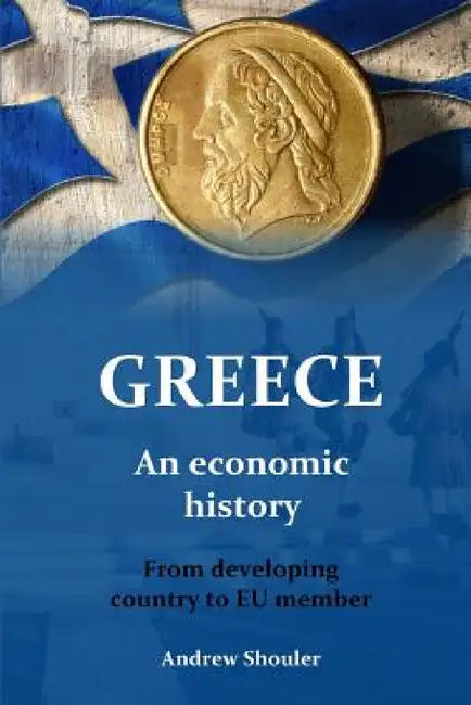 Greece: an economic history by Andrew Shouler