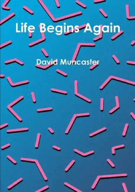 Life Begins Again by David Muncaster