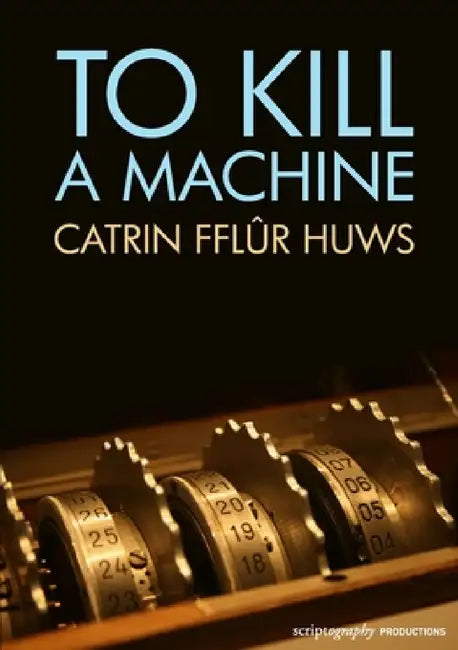 To Kill a Machine by Catrin Fflur Huws