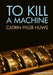 To Kill a Machine by Catrin Fflur Huws