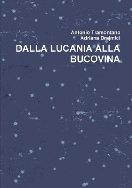Dalla Lucania Alla Bucovina by Antonio Tramontano