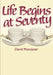 Life Begins at Seventy by David Muncaster