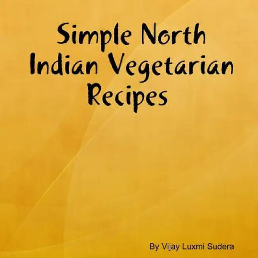 Simple North Indian Vegetarian Recipes by Vijay Luxmi Sudera