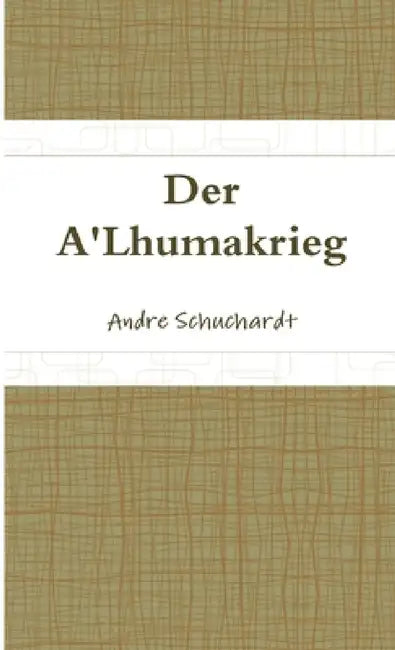 Der A'Lhumakrieg by Andre Schuchardt