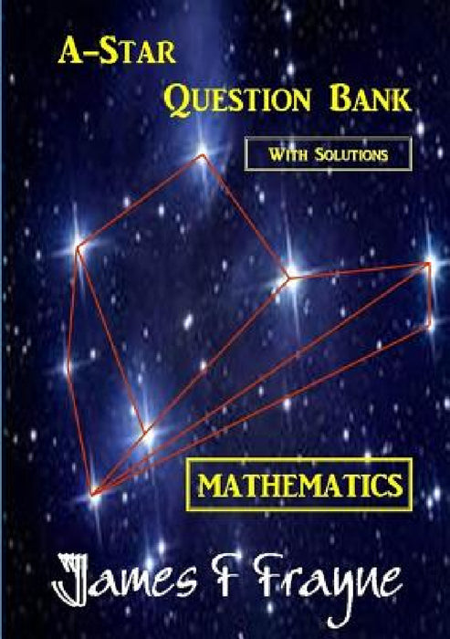 A-star Question Bank (Mathematics) (With Solutions) by James F. Frayne