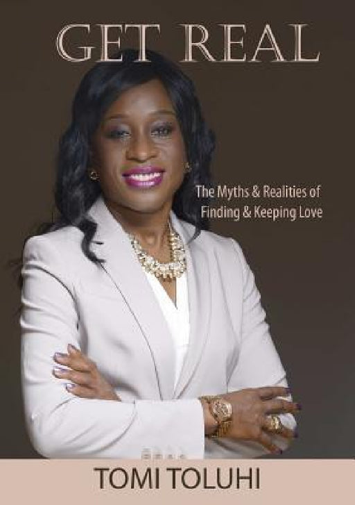 Get Real: The myths and realities of finding and keeping love by Tomi Toluhi