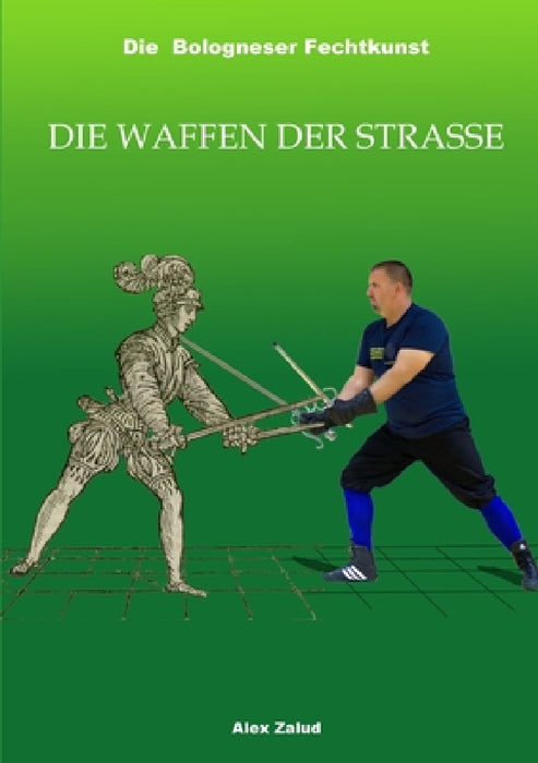Die Bologneser Fechtkunst III: Die Waffen der Straße by Alex Zalud