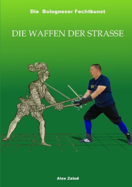 Die Bologneser Fechtkunst III: Die Waffen der Straße by Alex Zalud