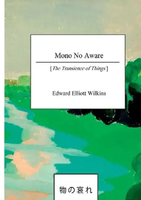 Mono No Aware by Edward Elliott Wilkins