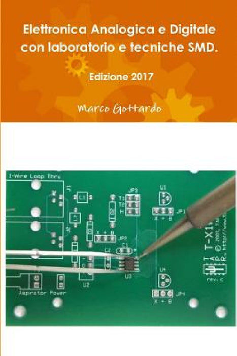 Elettronica Analogica e Digitale con laboratorio e tecniche SMD. Edizione 2017 by Marco Gottardo