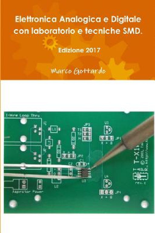 Elettronica Analogica e Digitale con laboratorio e tecniche SMD. Edizione 2017 by Marco Gottardo
