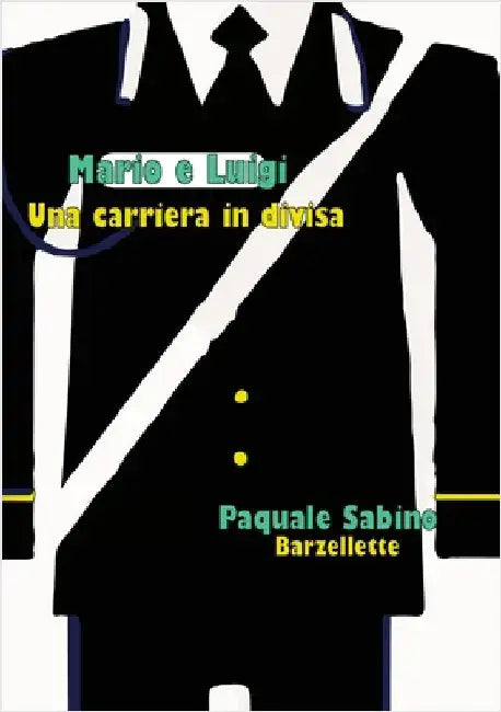 Mario E Luigi, Una Carriera in Divisa by Sabino, Pasquale