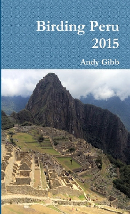 Birding Peru 2015 by Andy Gibb