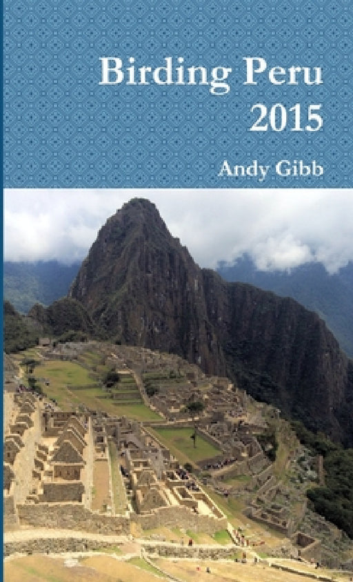 Birding Peru 2015 by Andy Gibb