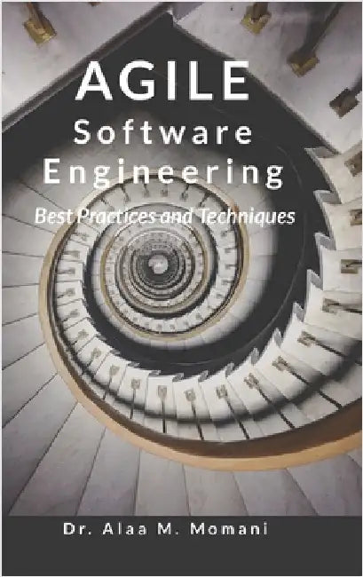 Agile Software Engineering: "Best Practices and Techniques" by Momani, Alaa M.