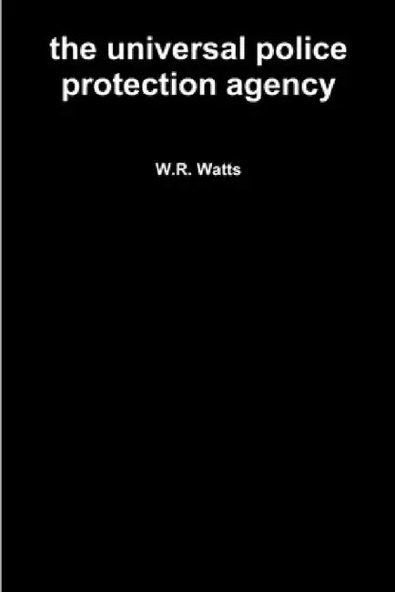 The universal police protection agency by W. R. Watts