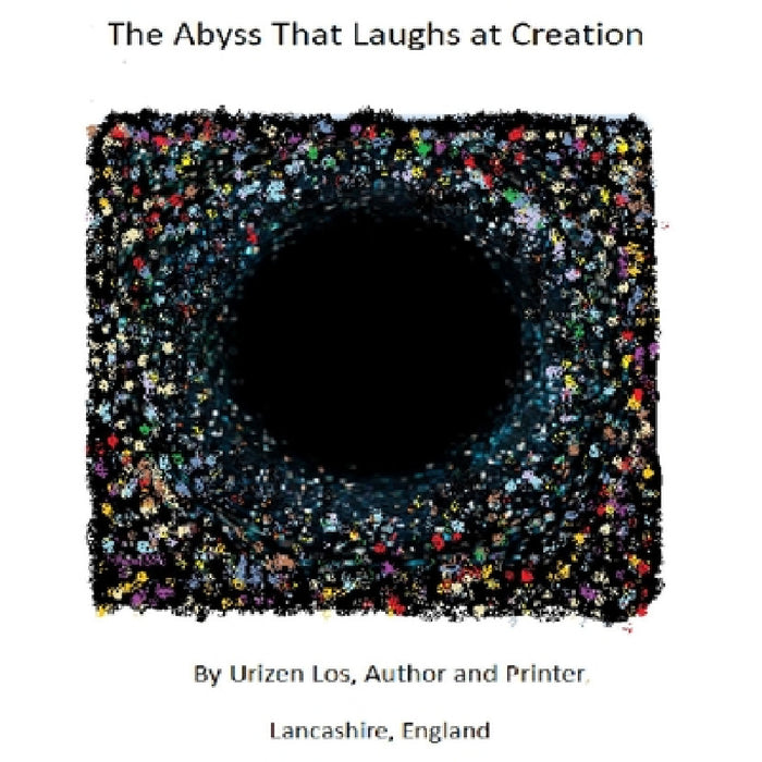 The Abyss That Laughs at Creation by Urizen Los