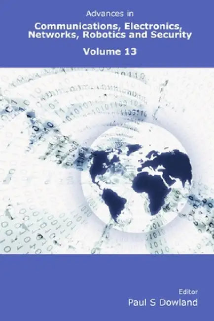 Advances in Communications, Electronics, Networks, Robotics and Security Volume 13 by Paul Dowland