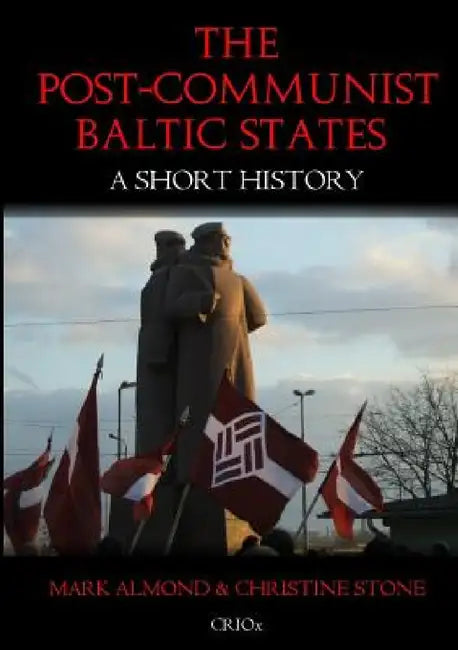 The Post-Communist Baltic States: A Short History by Mark Almond, Christine Stone