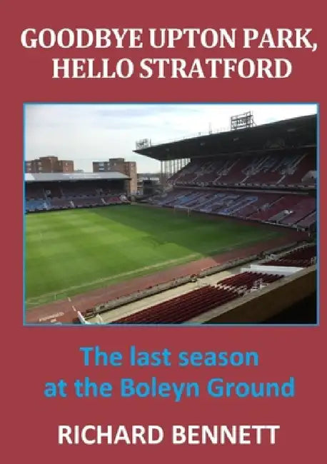 Goodbye Upton Park, Hello Stratford by Richard Bennett