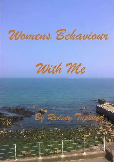 Womens Behaviour With Me by Rodney Tupweod