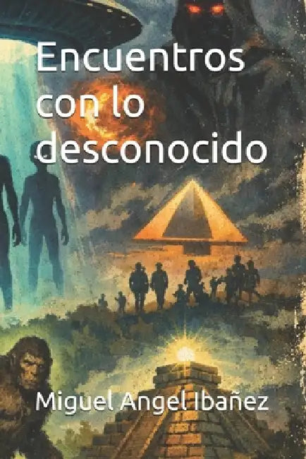 Encuentros con lo desconocido by Miguel Angel Pulgarin Ibañez