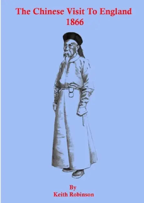 The Chinese Visit to England 1866 by Keith Robinson