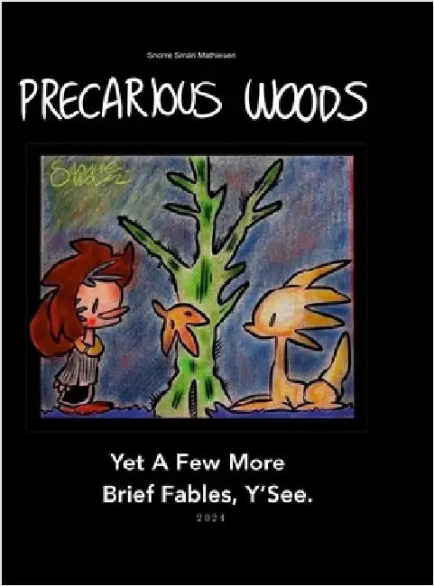 Precarious Woods. Yet A Few More Brief Fables, Y'See. 2024 [Hardback Edition] by Smári Mathiesen, Snorre