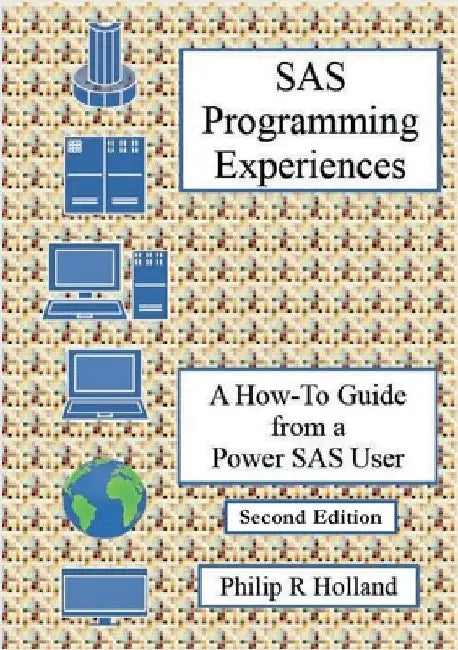 SAS Programming Experiences: A How-To Guide from a Power SAS User by Holland, Philip