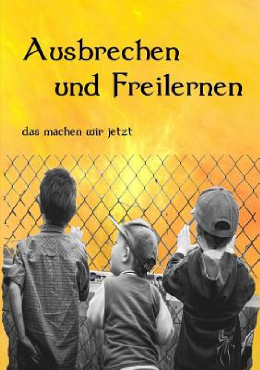 Ausbrechen und Freilernen by Roland Zulehner