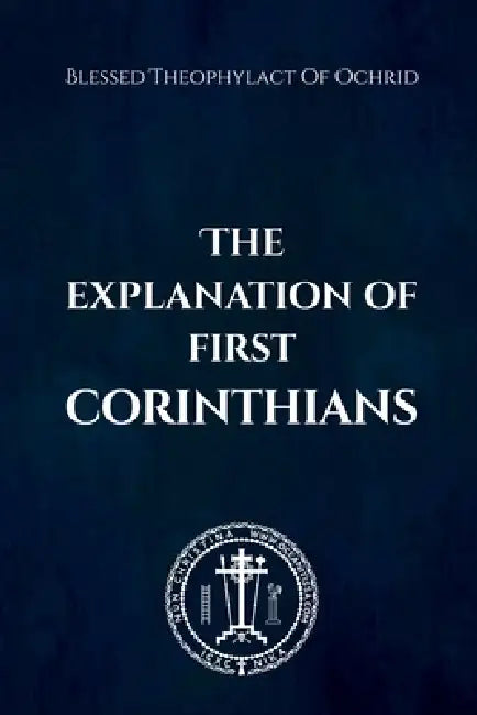 The Explanation of First Corinthians by Blessed Theophylact Of Ochrid, Nun Christina