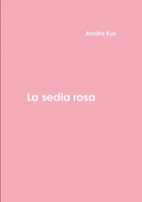 La Sedia Rosa by Annita Kus