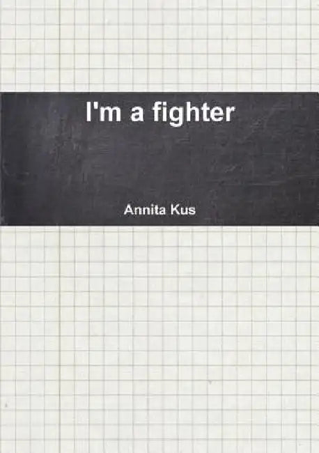 I'm a fighter by Annita Kus