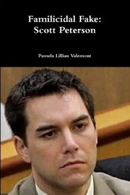 Familicidal Fake: Scott Peterson by Pamela Lillian Valemont
