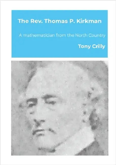 The Rev. Thomas P. Kirkman: A mathematician from the North Country by Crilly, Tony