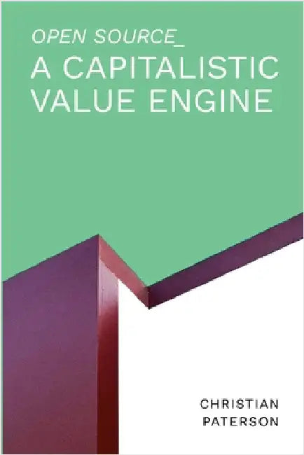 Open Source: A Capitalistic Value Engine by Paterson, Christian