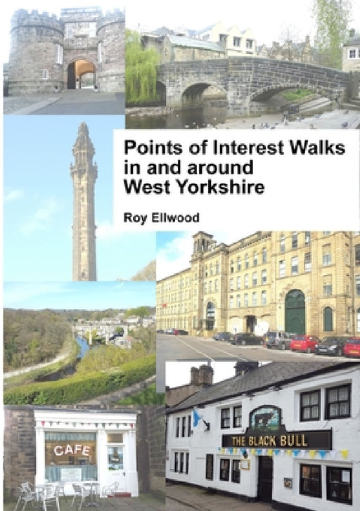 Points of Interest Walks in and around West Yorkshire by Roy Ellwood